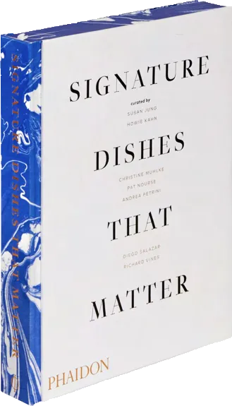 Signature Dishes That Matter, curated by Susan King and Howie Kahn (Phaidon)
