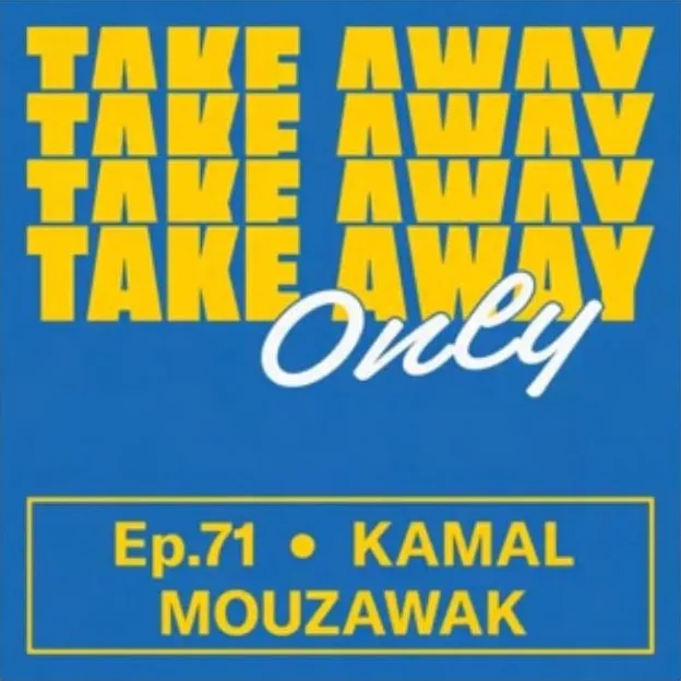 Take Away Only Ep. 71 — Kamal Mouzawak
