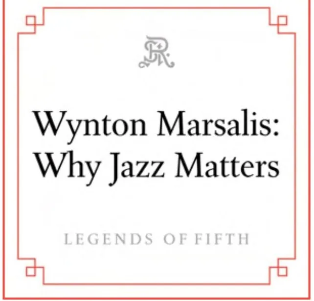 Legends of Fifth — Wynton Marsalis: Why Jazz Matters